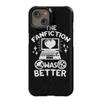 The Fanfiction Was Better Phone Case