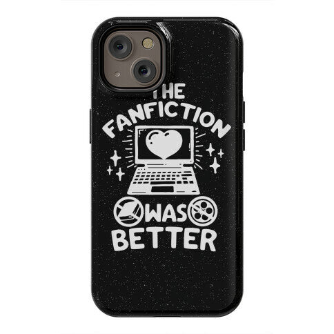 The Fanfiction Was Better Phone Case