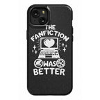 The Fanfiction Was Better Phone Case