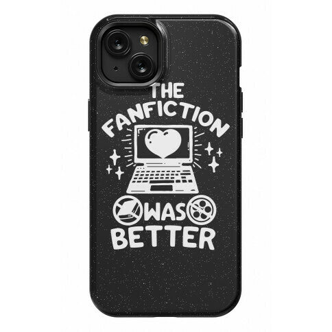 The Fanfiction Was Better Phone Case