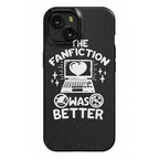 The Fanfiction Was Better Phone Case