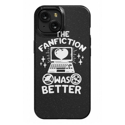 The Fanfiction Was Better Phone Case