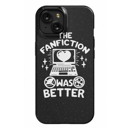 The Fanfiction Was Better Phone Case