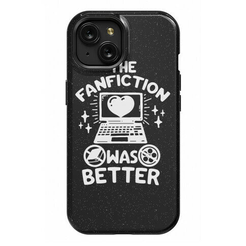 The Fanfiction Was Better Phone Case