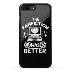 The Fanfiction Was Better Phone Case