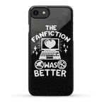 The Fanfiction Was Better Phone Case