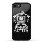 The Fanfiction Was Better Phone Case