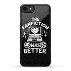 The Fanfiction Was Better Phone Case