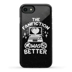 The Fanfiction Was Better Phone Case
