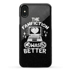 The Fanfiction Was Better Phone Case