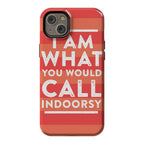 I Am What You Would Call Indoorsy Phone Case