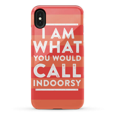 I Am What You Would Call Indoorsy Phone Case
