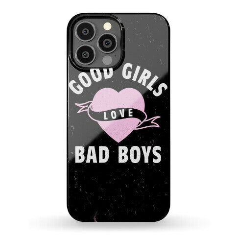 Good Girls Love Bad Boys Phone Case