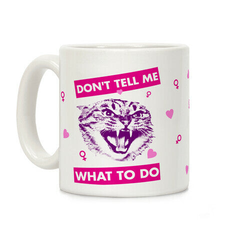 Don't Tell Me What To Do Coffee Mug