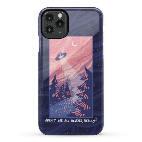 Aren't We All Aliens, Really? Phone Case