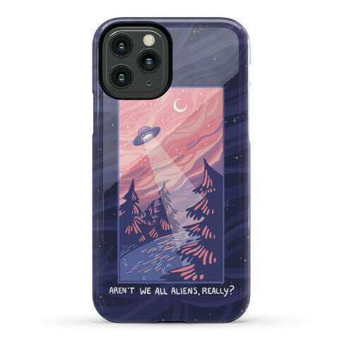 Aren't We All Aliens, Really? Phone Case