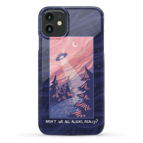 Aren't We All Aliens, Really? Phone Case