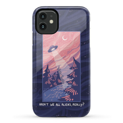 Aren't We All Aliens, Really? Phone Case