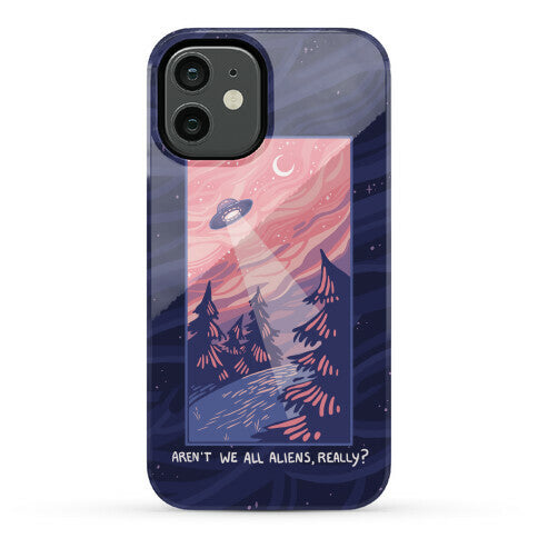Aren't We All Aliens, Really? Phone Case
