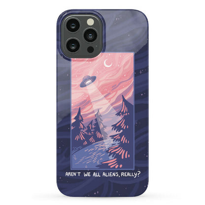 Aren't We All Aliens, Really? Phone Case