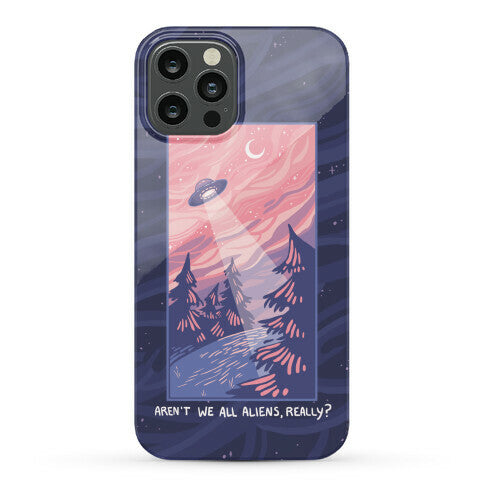 Aren't We All Aliens, Really? Phone Case