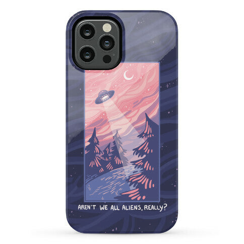 Aren't We All Aliens, Really? Phone Case