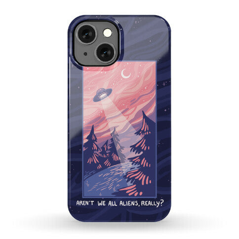 Aren't We All Aliens, Really? Phone Case