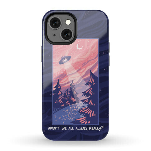 Aren't We All Aliens, Really? Phone Case