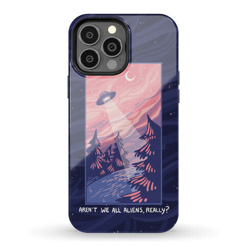 Aren't We All Aliens, Really? Phone Case