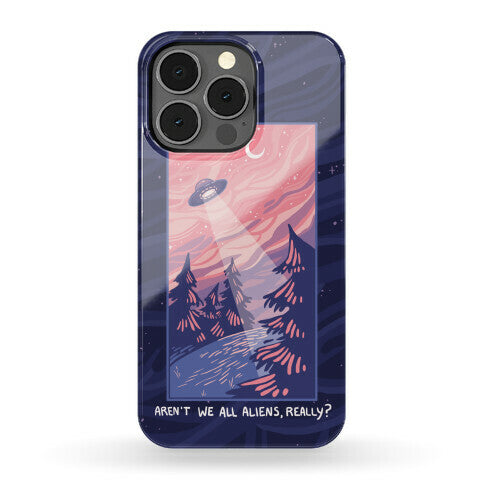 Aren't We All Aliens, Really? Phone Case