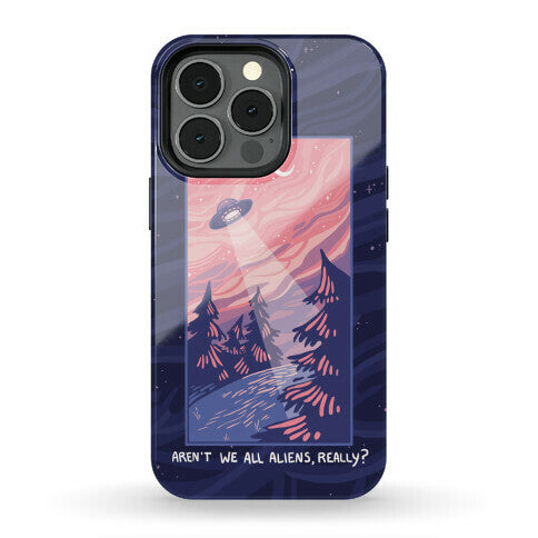 Aren't We All Aliens, Really? Phone Case