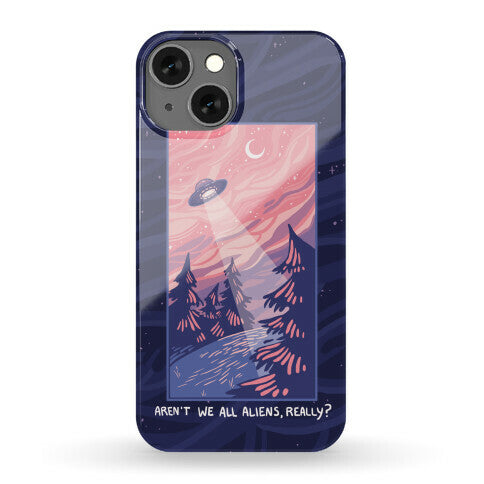 Aren't We All Aliens, Really? Phone Case