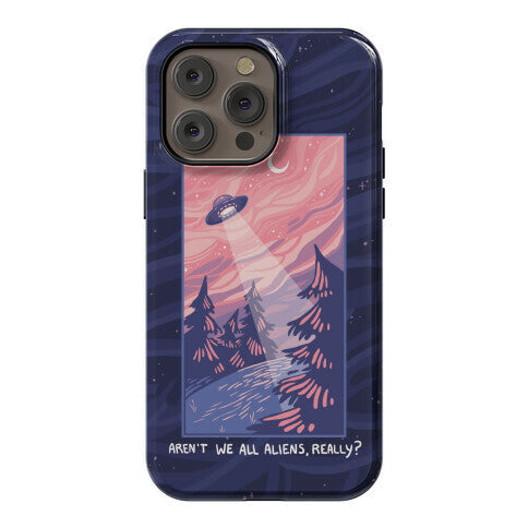 Aren't We All Aliens, Really? Phone Case