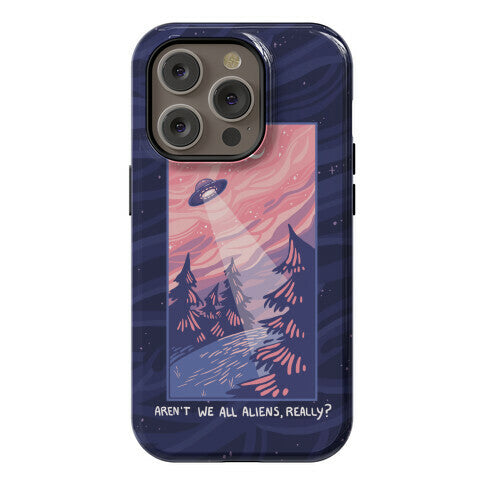 Aren't We All Aliens, Really? Phone Case