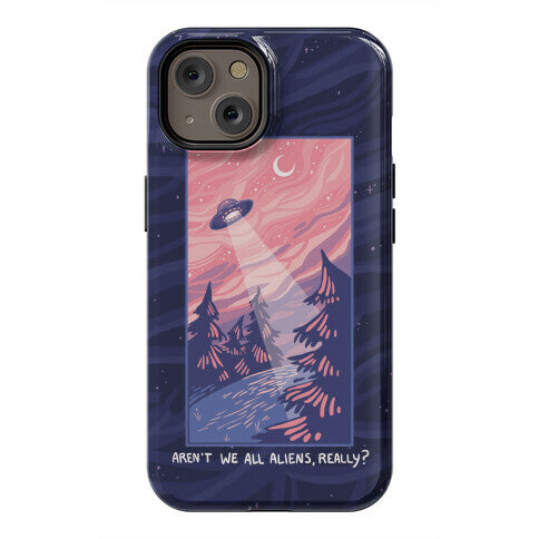 Aren't We All Aliens, Really? Phone Case