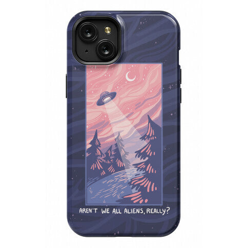 Aren't We All Aliens, Really? Phone Case