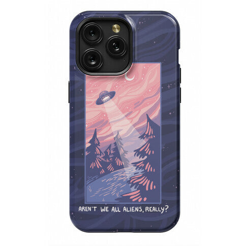 Aren't We All Aliens, Really? Phone Case