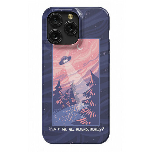 Aren't We All Aliens, Really? Phone Case