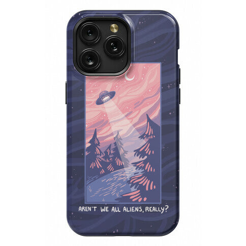 Aren't We All Aliens, Really? Phone Case