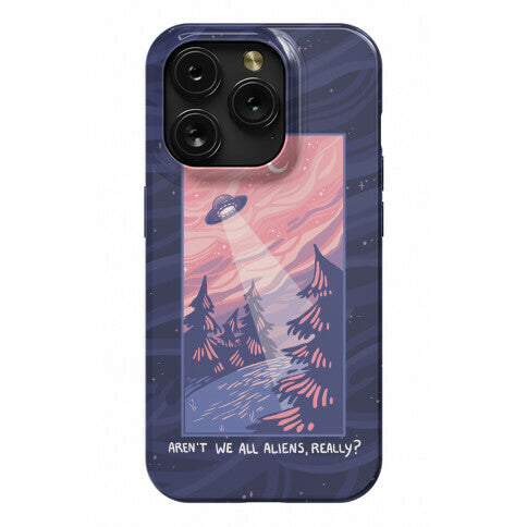 Aren't We All Aliens, Really? Phone Case