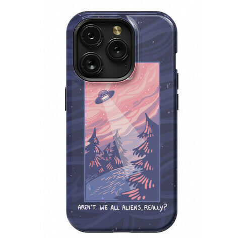 Aren't We All Aliens, Really? Phone Case