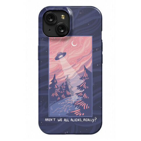 Aren't We All Aliens, Really? Phone Case