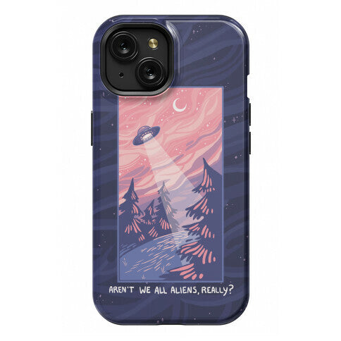 Aren't We All Aliens, Really? Phone Case