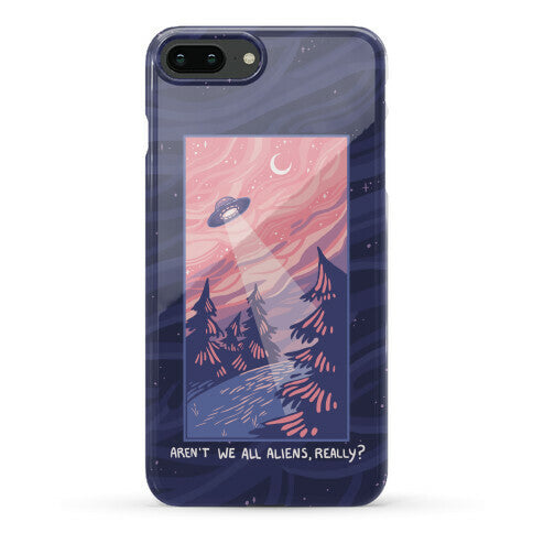 Aren't We All Aliens, Really? Phone Case