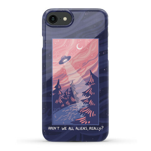 Aren't We All Aliens, Really? Phone Case