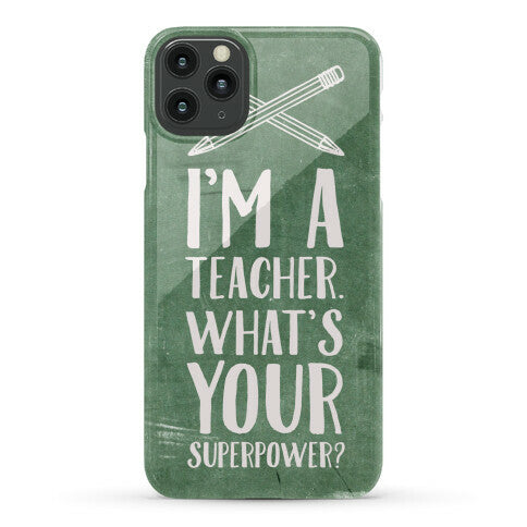 I'm a Teacher. What's Your Superpower? Phone Case