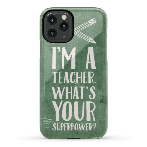 I'm a Teacher. What's Your Superpower? Phone Case