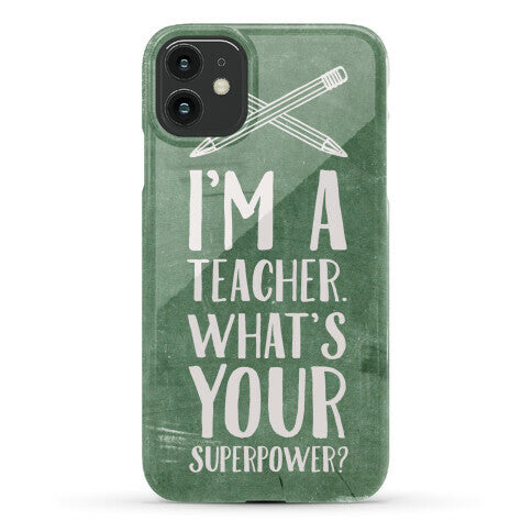 I'm a Teacher. What's Your Superpower? Phone Case