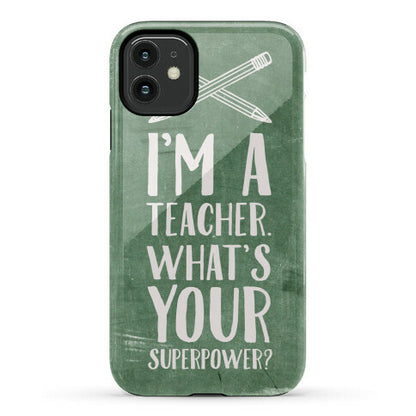 I'm a Teacher. What's Your Superpower? Phone Case