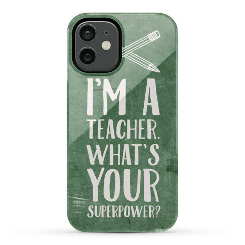 I'm a Teacher. What's Your Superpower? Phone Case